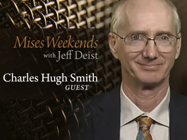 Charles Hugh Smith on Mises Weekends